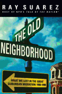 The Old Neighborhood: What We Lost in the Great Suburban Migration, 1966-1999