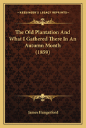 The Old Plantation And What I Gathered There In An Autumn Month (1859)