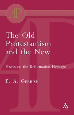 The Old Protestantism and the New - Gerrish, Brian