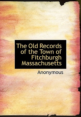 The Old Records of the Town of Fitchburgh Massachusetts - Anonymous