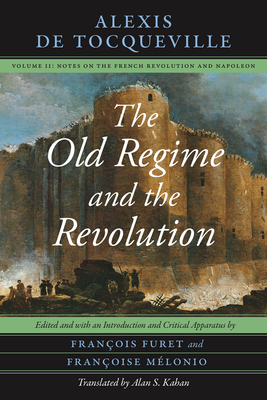 The Old Regime and the Revolution, Volume II: Notes on the French Revolution and Napoleon Volume 2 - Tocqueville, Alexis De, and Furet, Franois (Editor), and Mlonio, Franoise (Editor)