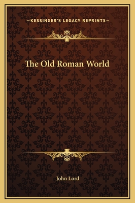 The Old Roman World - Lord, John