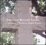 The Old Rugged Cross: A Collection of Southern Gospel