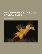 The Old Showmen and the Old London Fairs