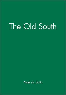 The Old South - Smith, Mark M (Editor)