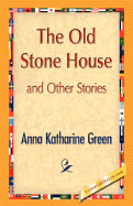 The Old Stone House and Other Stories - Green, Anna Katharine, and 1stworld Library (Editor)