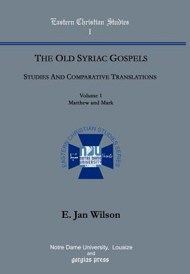 The Old Syriac Gospels: Studies and Comparative Translations (vol. 1, Matthew and Mark) - Wilson, Jan, and Soro, Bawai (Foreword by), and Kiraz, George (Contributions by)