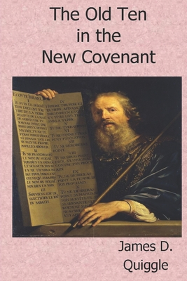 The Old Ten in the New Covenant - Quiggle, James D