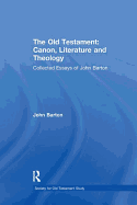 The Old Testament: Canon, Literature and Theology: Collected Essays of John Barton