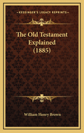 The Old Testament Explained (1885)
