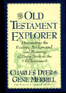 The Old Testament Explorer: Discovering the Essence, Background, and Meaning of Every Book in the Old Testament