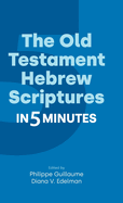 The Old Testament Hebrew Scriptures in Five Minutes