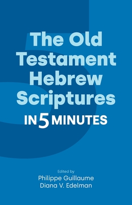 The Old Testament Hebrew Scriptures in Five Minutes - Guillaume, Philippe (Editor), and Edelman, Diana V (Editor)