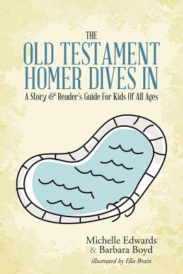 The Old Testament: Homer Dives In; A Story & Reader's Guide For Kids Of All Ages - Edwards, Michelle, and Boyd, Barbara