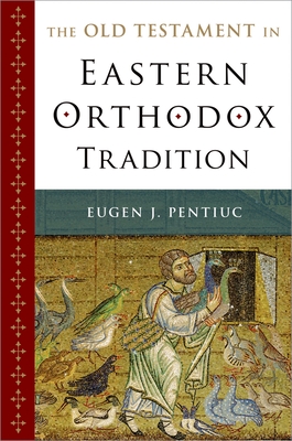 The Old Testament in Eastern Orthodox Tradition - Pentiuc, Eugen J