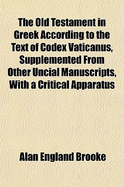 The Old Testament in Greek According to the Text of Codex Vaticanus, Supplemented from Other Uncial Manuscripts, with a Critical Apparatus