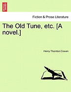 The Old Tune, Etc. [A Novel.]