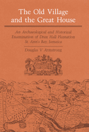 The Old Village and Great House: An Archaeological and Historical Examination of Drax Hall Plantation, St. Ann's Bay, Jamaica