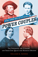 The Old West's First Power Couples: The Frmonts, the Custers, and Their Epic Quest for Manifest Destiny