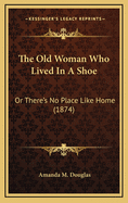 The Old Woman Who Lived in a Shoe: Or There's No Place Like Home (1874)