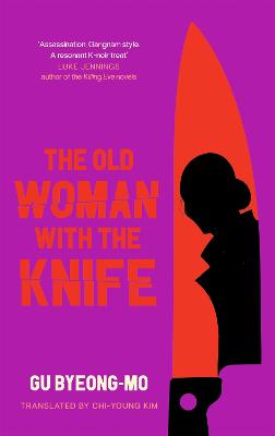 The Old Woman With the Knife - Byeong-mo, Gu, and Kim, Chi-Young (Translated by)