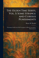 The Olden Time Series, Vol. 5: Some Strange and Curious Punishments