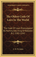 The Oldest Code of Laws in the World: The Code of Laws Promulgated by Hammurabi, King of Babylon B.C. 2285-2242