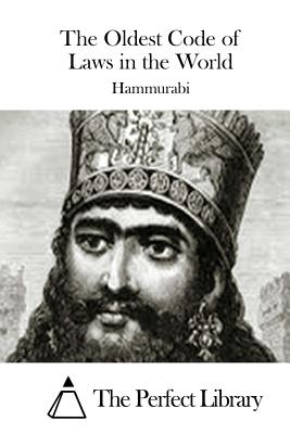 The Oldest Code of Laws in the World - The Perfect Library (Editor), and Hammurabi