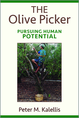 The Olive Picker: Pursuing Human Potential - Kalellis, Peter M