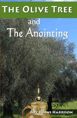 The Olive Tree And The Anointing: Walking In The Ways Of God - Harrison, Joy Burns