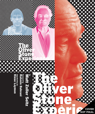 The Oliver Stone Experience - Seitz, Matt Zoller, and Bahrani, Rahmin (Foreword by), and Laymon, Kiese (Introduction by)