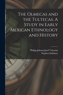 The Olmecas and the Tultecas. A Study in Early Mexican Ethnology and History