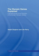 The Olympic Games Explained: A Student Guide to the Evolution of the Modern Olympic Games