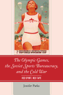 The Olympic Games, the Soviet Sports Bureaucracy, and the Cold War: Red Sport, Red Tape