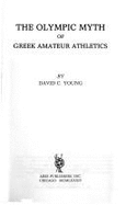 The Olympic Myth of Greek Amateur Athletics - Young, D C, and Young, David C