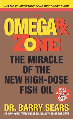 The Omega RX Zone: The Miracle of the New High-Dose Fish Oil - Sears, Barry, Dr., PH.D.