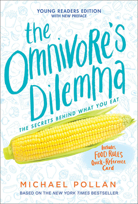 The Omnivore's Dilemma: The Secrets Behind What You Eat, Young Readers Edition - Pollan, Michael