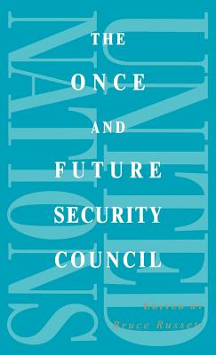 The Once and Future Security Council - Russett, Bruce, Dr. (Editor), and Hurd, Ian (Contributions by), and Kim, Soo Yeon (Contributions by)
