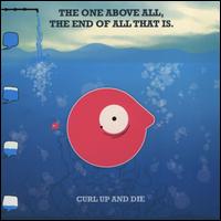 The One Above All, the End of All That Is - Curl Up and Die