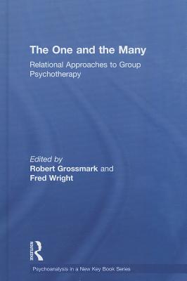 The One and the Many: Relational Approaches to Group Psychotherapy - Grossmark, Robert (Editor), and Wright, Fred (Editor)