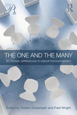 The One and the Many: Relational Approaches to Group Psychotherapy - Grossmark, Robert (Editor), and Wright, Fred (Editor)