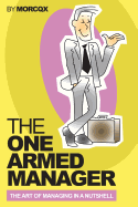 The One Armed Manager: The art of managing in a nutshell - Clarke, Stuart (Translated by), and Morcqx, M
