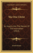 The One Christ: An Inquiry Into the Manner of the Incarnation (1914)