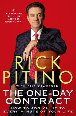 The One-Day Contract: How to Add Value to Every Minute of Your Life - Pitino, Rick, and Crawford, Eric