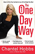 The One-Day Way: Today Is All the Time You Need to Lose All the Weight You Want