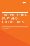 The One-Footed Fairy, and Other Stories