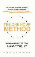 The One Hour Method: How 60 Minutes Can Change Your Life