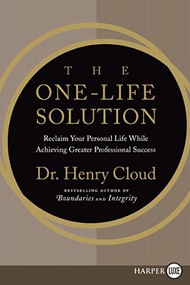 The One-Life Solution: Reclaim Your Personal Life While Achieving Greater Professional Success - Cloud, Henry, Dr.