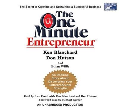 The One Minute Entrepreneur: The Secret to Creating and Sustaining a Successful Business - Blanchard, Ken, and Hutson, Don, and Willis, Ethan