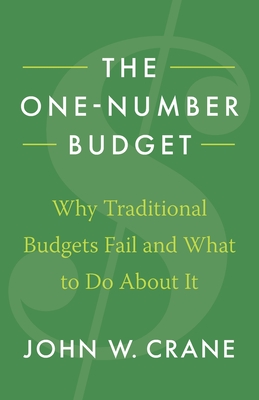 The One-Number Budget: Why Traditional Budgets Fail and What to Do About It - Crane, John W